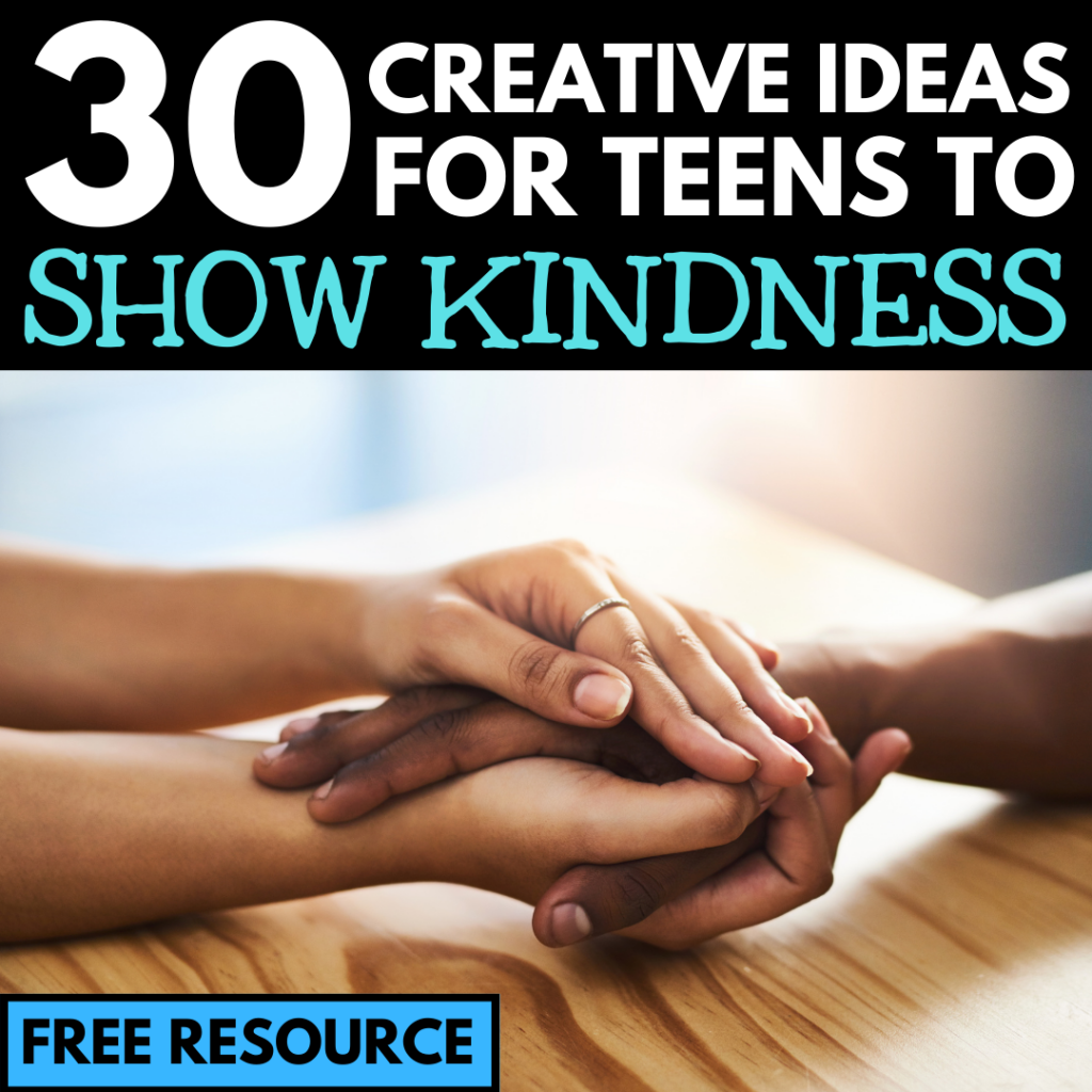 Three hands gently holding each other on a wooden surface, with text: "30 Creative Ideas for Teens to Show Kindness. A free New Year's teaching resource.