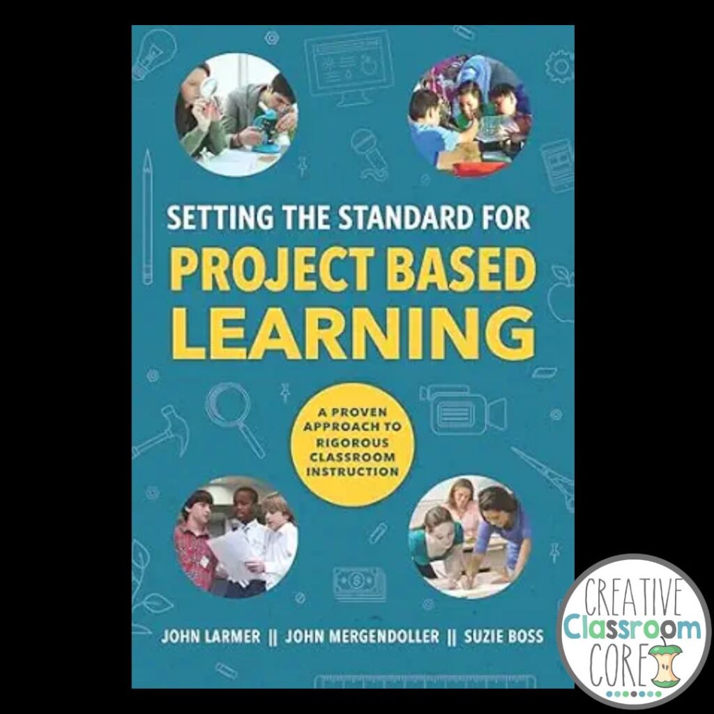 Book cover for "Setting the Standard for Project Based Learning" by John Larmer, John Mergendoller, and Suzie Boss, featuring photos of students engaged in collaborative project based activities in classroom settings.