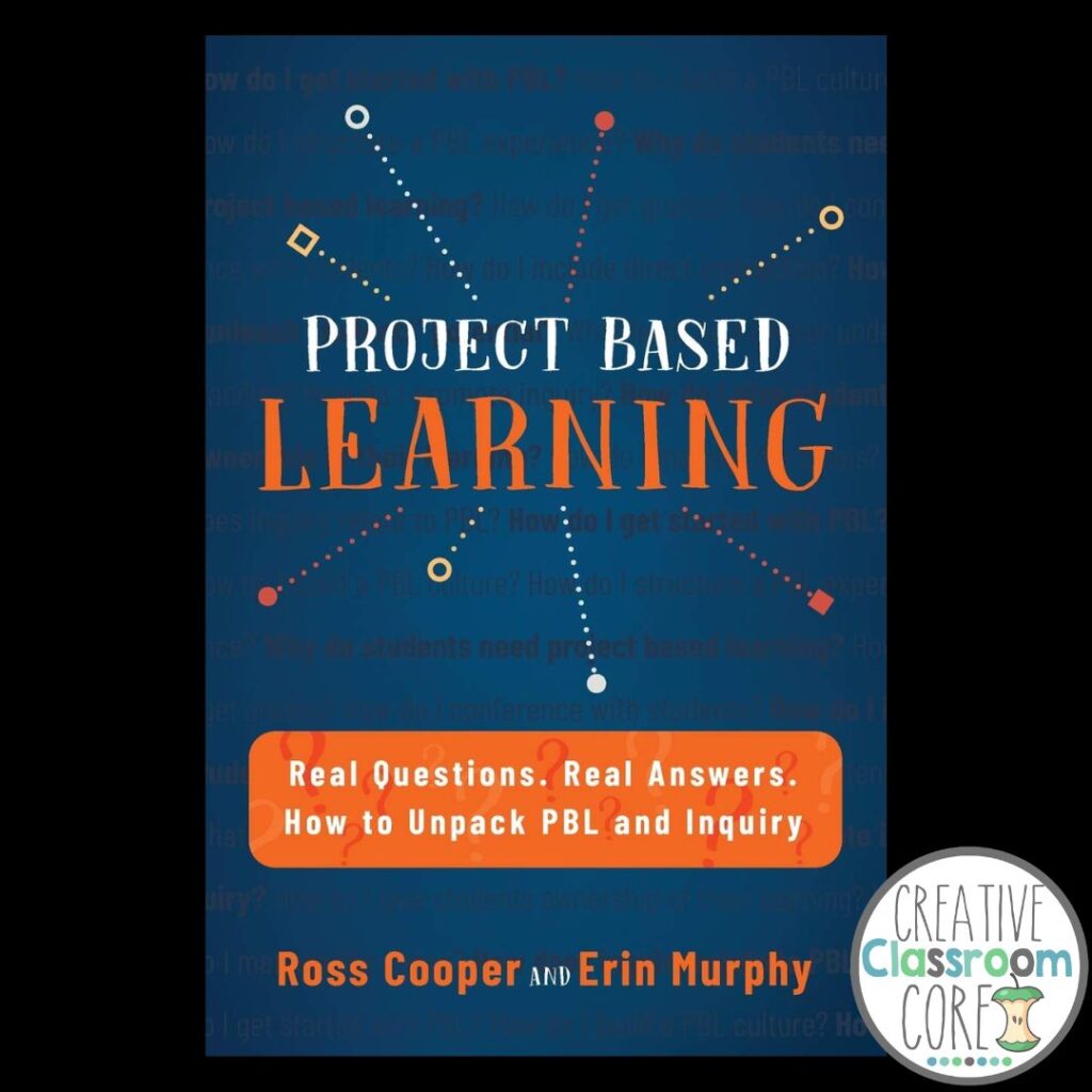 Book cover titled "Project Based Learning: Real Questions. Real Answers. How to Unpack PBL and Inquiry" by Ross Cooper and Erin Murphy, featuring creative project based activities. Creative Classroom Core logo in the corner.